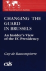 Image for Changing the Guard in Brussels : An Insider&#39;s View of the EC Presidency