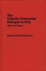 Image for The Catholic-Communist Dialogue in Italy : 1944 to the Present