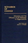 Image for Scenarios of Change : Advocacy and the Diffusion of Job Redesign in Organizations