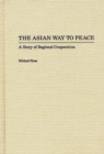 Image for The Asian Way to Peace : A Story of Regional Cooperation