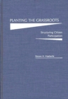 Image for Planting the Grassroots : Structuring Citizen Participation