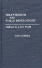 Image for Volunteerism and World Development : Pathway to a New World