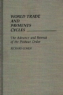 Image for World Trade and Payments Cycles : The Advance and Retreat of the Postwar Order