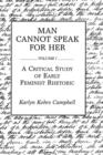 Image for Man Cannot Speak for Her : Volume I; A Critical Study of Early Feminist Rhetoric