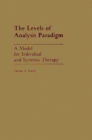 Image for The Levels of Analysis Paradigm : A Model for Individual and Systemic Therapy