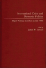 Image for International Crisis and Domestic Politics : Major Political Conflicts in the 1980s