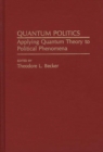 Image for Quantum Politics : Applying Quantum Theory to Political Phenomena