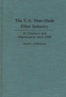Image for The U.S. Man-Made Fiber Industry : Its Structure and Organization since 1948