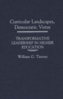 Image for Curricular Landscapes, Democratic Vistas : Transformative Leadership in Higher Education
