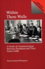 Image for Within These Walls : A Study of Communication Between Presidents and Their Senior Staffs