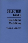 Image for Selected takes  : film editors on editing