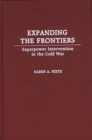 Image for Expanding the Frontiers : Superpower Intervention in the Cold War
