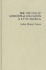Image for The Politics of Nonformal Education in Latin America