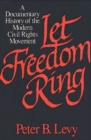 Image for Let Freedom Ring : A Documentary History of the Modern Civil Rights Movement