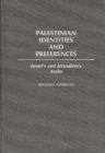 Image for Palestinian Identities and Preferences : Israel&#39;s and Jerusalem&#39;s Arabs