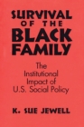 Image for Survival of the Black Family : The Institutional Impact of American Social Policy