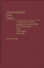 Image for Constructing the Child Viewer : A History of the American Discourse on Television and Children, 1950-1980