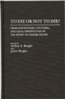 Image for To Die or Not to Die? : Cross-Disciplinary, Cultural, and Legal Perspectives on the Right to Choose Death