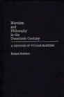 Image for Marxism and Philosophy in the Twentieth Century : A Defense of Vulgar Marxism