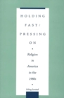 Image for Holding Fast/Pressing On : Religion in America in the 1980s