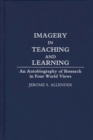 Image for Imagery in Teaching and Learning : An Autobiography of Research in Four World Views
