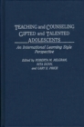 Image for Teaching and Counseling Gifted and Talented Adolescents : An International Learning Style Perspective