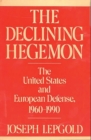 Image for The Declining Hegemon : The United States and European Defense, 1960-1990