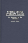 Image for United States Overseas Basing : An Anatomy of the Dilemma