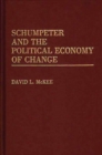 Image for Schumpeter and the Political Economy of Change