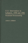 Image for U.S. Intervention in Lebanon, 1958 and 1982 : Presidential Decisionmaking