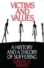 Image for Victims and Values : A History and a Theory of Suffering