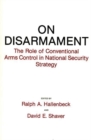 Image for On Disarmament : The Role of Conventional Arms Control in National Security Strategy