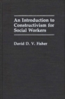 Image for An Introduction to Constructivism for Social Workers