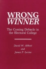 Image for Wrong Winner : The Coming Debacle in the Electoral College