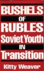 Image for Bushels of Rubles : Soviet Youth in Transition