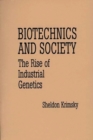 Image for Biotechnics and Society : The Rise of Industrial Genetics