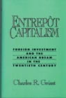 Image for Entrepot Capitalism : Foreign Investment and the American Dream in the Twentieth Century