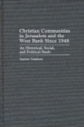 Image for Christian Communities in Jerusalem and the West Bank Since 1948 : An Historical, Social, and Political Study