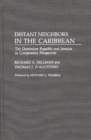 Image for Distant Neighbors in the Caribbean : The Dominican Republic and Jamaica in Comparative Perspective