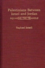 Image for Palestinians Between Israel and Jordan : Squaring the Triangle