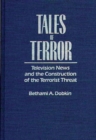 Image for Tales of Terror : Television News and the Construction of the Terrorist Threat