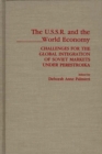 Image for The USSR and the World Economy : Challenges for the Global Integration of Soviet Markets under Perestroika