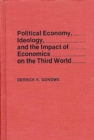 Image for Political Economy, Ideology, and the Impact of Economics on the Third World