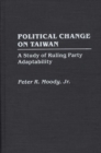 Image for Political Change on Taiwan : A Study of Ruling Party Adaptability