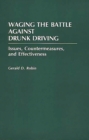 Image for Waging the Battle Against Drunk Driving : Issues, Countermeasures, and Effectiveness