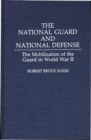 Image for The National Guard and National Defense : The Mobilization of the Guard in World War II