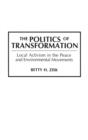 Image for The Politics of Transformation : Local Activism in the Peace and Environmental Movements