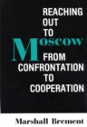 Image for Reaching Out to Moscow : From Confrontation to Cooperation
