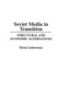 Image for Soviet Media in Transition : Structural and Economic Alternatives