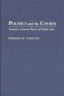 Image for Politics and the Courts : Toward a General Theory of Public Law